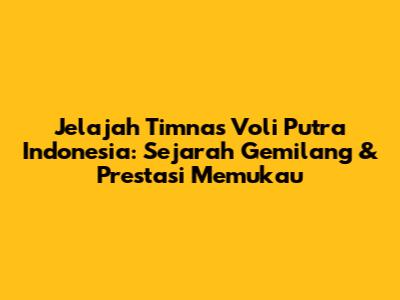 **Jelajah Timnas Voli Putra Indonesia: Sejarah Gemilang & Prestasi Memukau**