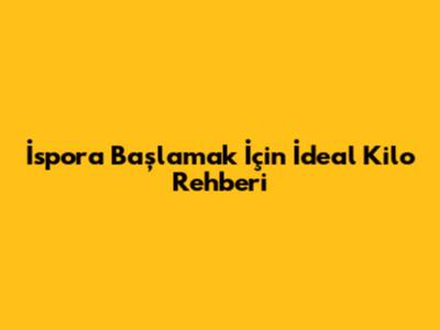 İspora Başlamak İçin İdeal Kilo Rehberi
