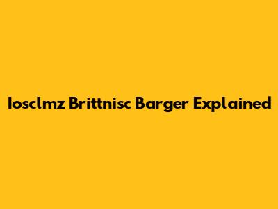  Iosclmz Brittnisc Barger Explained