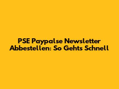  PSE Paypalse Newsletter Abbestellen: So Geht's Schnell