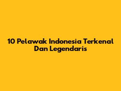 10 Pelawak Indonesia Terkenal Dan Legendaris