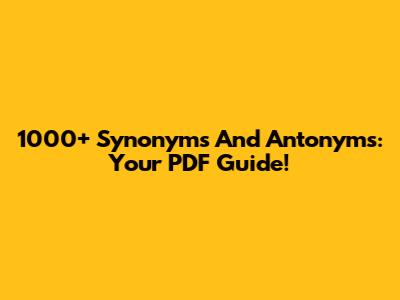 1000+ Synonyms And Antonyms: Your PDF Guide!