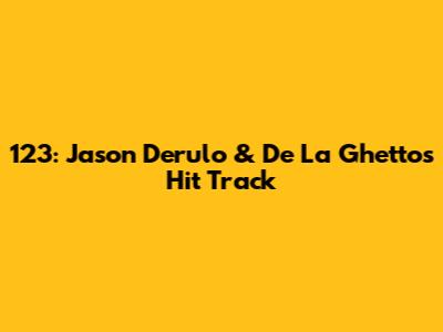 123: Jason Derulo & De La Ghetto's Hit Track