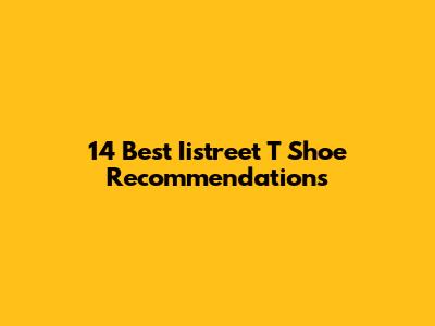 14 Best Iistreet T Shoe Recommendations