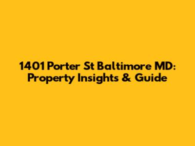 1401 Porter St Baltimore MD: Property Insights & Guide