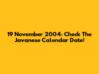 19 November 2004: Check The Javanese Calendar Date!