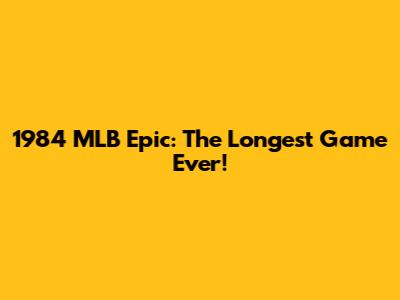 1984 MLB Epic: The Longest Game Ever!