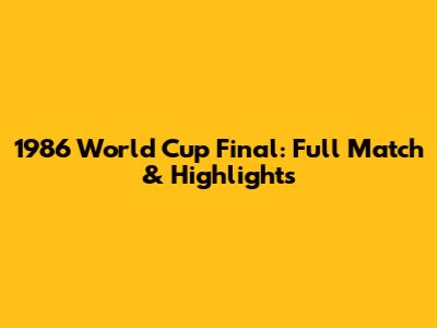 1986 World Cup Final: Full Match & Highlights