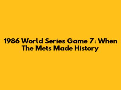 1986 World Series Game 7: When The Mets Made History