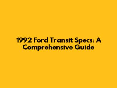 1992 Ford Transit Specs: A Comprehensive Guide