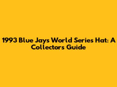 1993 Blue Jays World Series Hat: A Collector's Guide