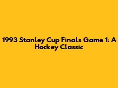 1993 Stanley Cup Finals Game 1: A Hockey Classic