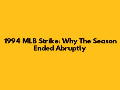 1994 MLB Strike: Why The Season Ended Abruptly