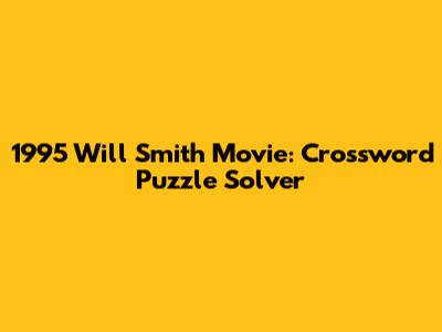 1995 Will Smith Movie: Crossword Puzzle Solver