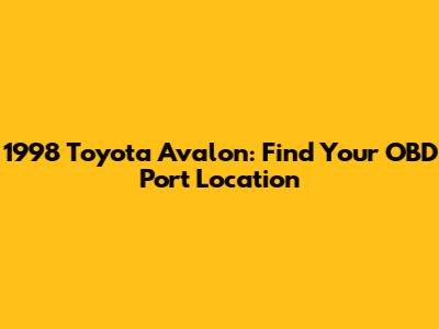 1998 Toyota Avalon: Find Your OBD Port Location