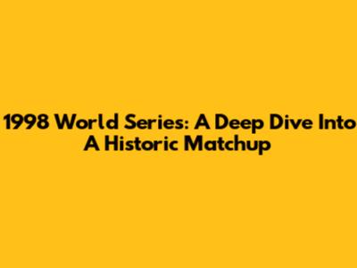 1998 World Series: A Deep Dive Into A Historic Matchup