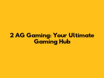 2 AG Gaming: Your Ultimate Gaming Hub