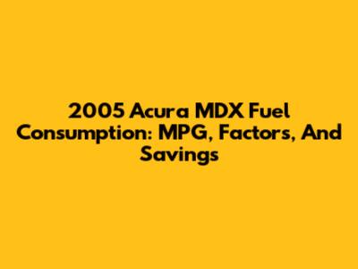 2005 Acura MDX Fuel Consumption: MPG, Factors, And Savings
