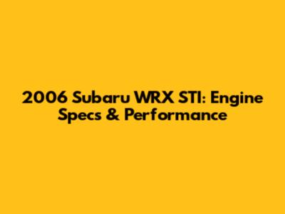 2006 Subaru WRX STI: Engine Specs & Performance