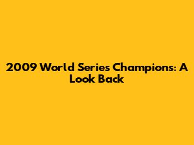 2009 World Series Champions: A Look Back