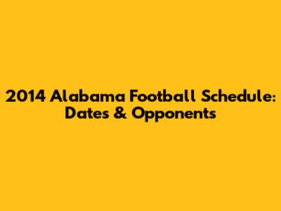 2014 Alabama Football Schedule: Dates & Opponents