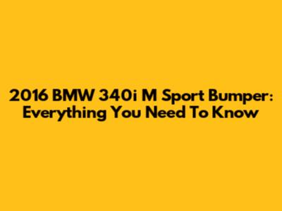 2016 BMW 340i M Sport Bumper: Everything You Need To Know