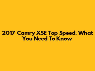 2017 Camry XSE Top Speed: What You Need To Know