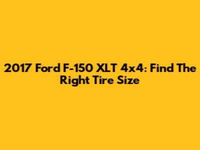 2017 Ford F-150 XLT 4x4: Find The Right Tire Size