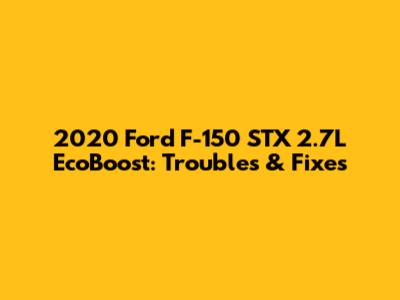 2020 Ford F-150 STX 2.7L EcoBoost: Troubles & Fixes