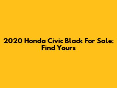 2020 Honda Civic Black For Sale: Find Yours