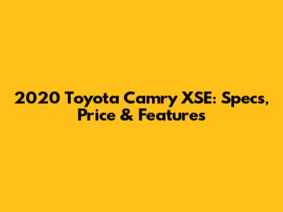 2020 Toyota Camry XSE: Specs, Price & Features