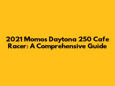 2021 Momos Daytona 250 Cafe Racer: A Comprehensive Guide