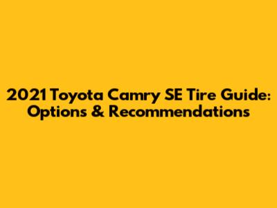 2021 Toyota Camry SE Tire Guide: Options & Recommendations
