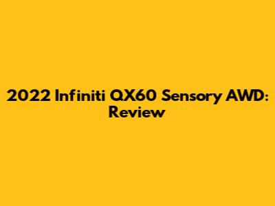 2022 Infiniti QX60 Sensory AWD: Review