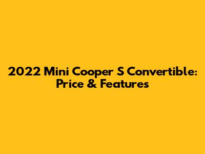 2022 Mini Cooper S Convertible: Price & Features