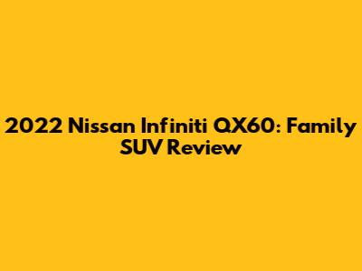 2022 Nissan Infiniti QX60: Family SUV Review