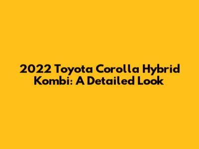 2022 Toyota Corolla Hybrid Kombi: A Detailed Look