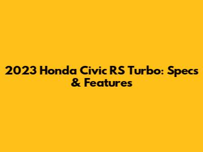 2023 Honda Civic RS Turbo: Specs & Features