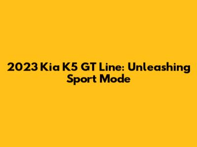 2023 Kia K5 GT Line: Unleashing Sport Mode