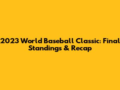 2023 World Baseball Classic: Final Standings & Recap