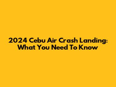 2024 Cebu Air Crash Landing: What You Need To Know