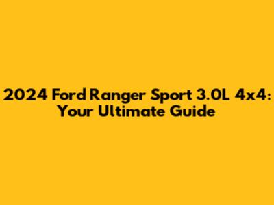 2024 Ford Ranger Sport 3.0L 4x4: Your Ultimate Guide
