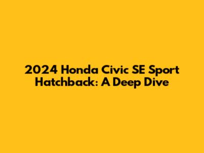 2024 Honda Civic SE Sport Hatchback: A Deep Dive