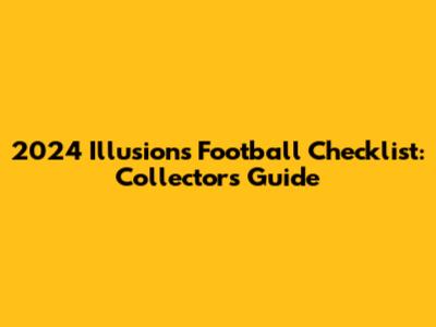 2024 Illusions Football Checklist: Collectors Guide