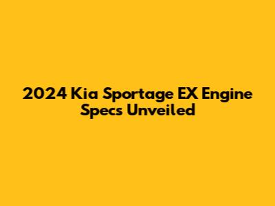 2024 Kia Sportage EX Engine Specs Unveiled