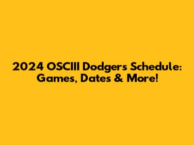2024 OSCIII Dodgers Schedule: Games, Dates & More!