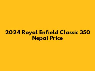 2024 Royal Enfield Classic 350 Nepal Price