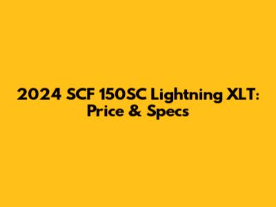 2024 SCF 150SC Lightning XLT: Price & Specs