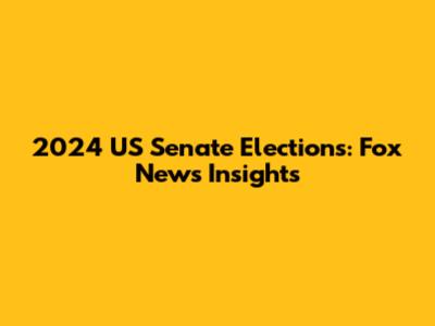 2024 US Senate Elections: Fox News Insights