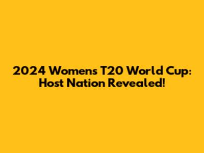 2024 Women's T20 World Cup: Host Nation Revealed!